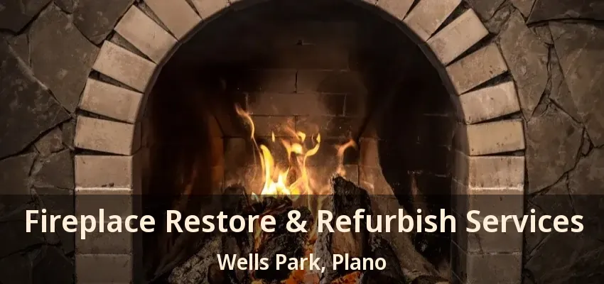 Fireplace Restore & Refurbish Services Wells Park, Plano - TX Fireplace Restore & Refurbish Services Wells Park, Plano - TX