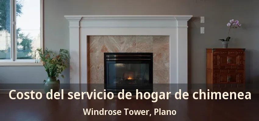Costo del servicio de hogar de chimenea Windrose Tower, Plano - TX Costo del servicio de hogar de chimenea Windrose Tower, Plano - TX