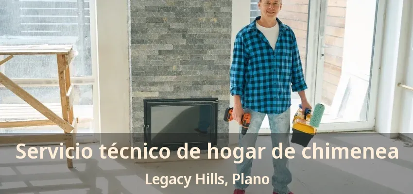 Servicio técnico de hogar de chimenea Legacy Hills, Plano - TX