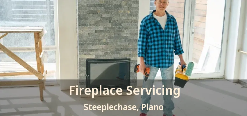 Fireplace Servicing Steeplechase, Plano - TX Fireplace Servicing Steeplechase, Plano - TX