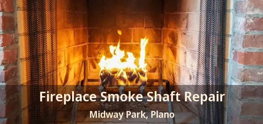 Fireplace Smoke Shaft Repair Midway Park, Plano - TX