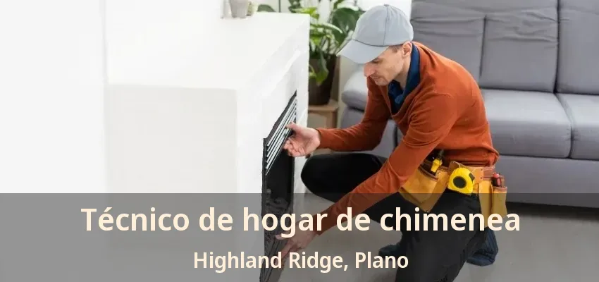 Técnico de hogar de chimenea Highland Ridge, Plano - TX