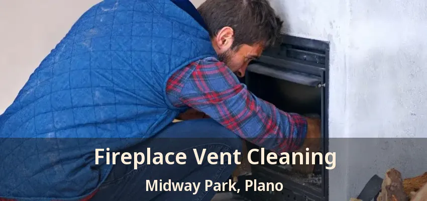 Fireplace Vent Cleaning Midway Park, Plano - TX