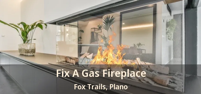 Fix A Gas Fireplace Fox Trails, Plano - TX