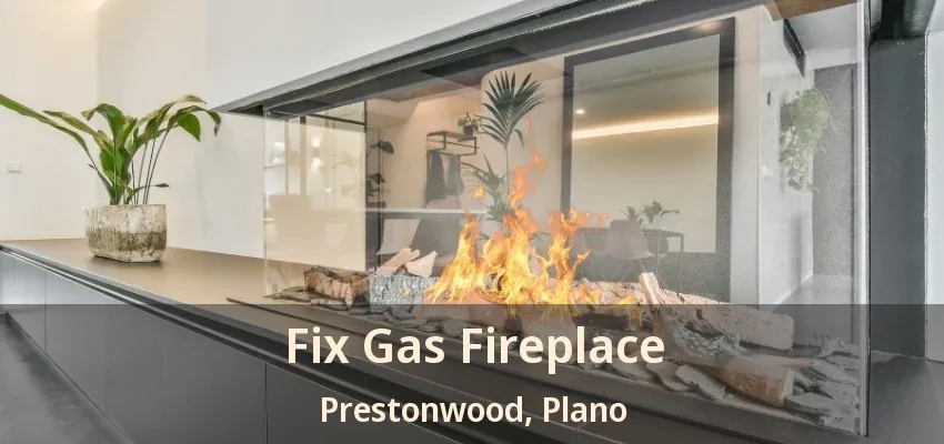 Fix Gas Fireplace Prestonwood, Plano - TX Fix Gas Fireplace Prestonwood, Plano - TX