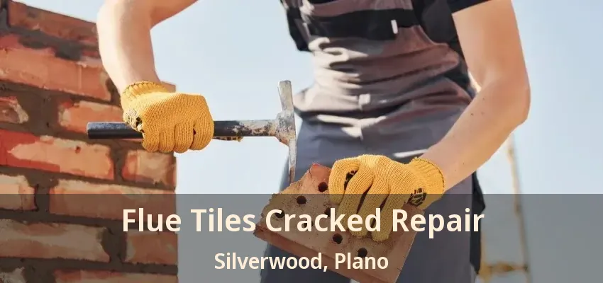 Flue Tiles Cracked Repair Silverwood, Plano - TX Flue Tiles Cracked Repair Silverwood, Plano - TX