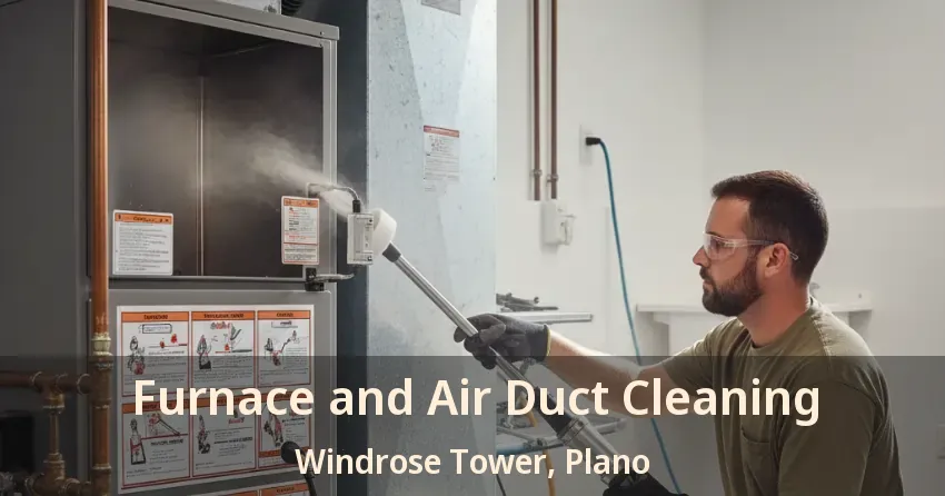 Furnace and Air Duct Cleaning Windrose Tower, Plano - TX