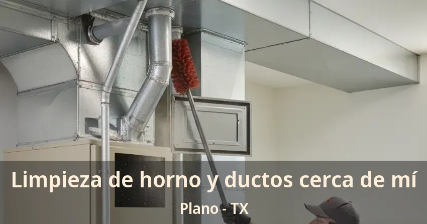 Limpieza de horno y ductos cerca de mí Plano - TX Limpieza de horno y ductos cerca de mí Plano - TX