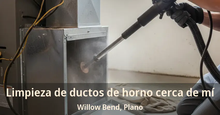 Limpieza de ductos de horno cerca de mí Willow Bend, Plano - TX