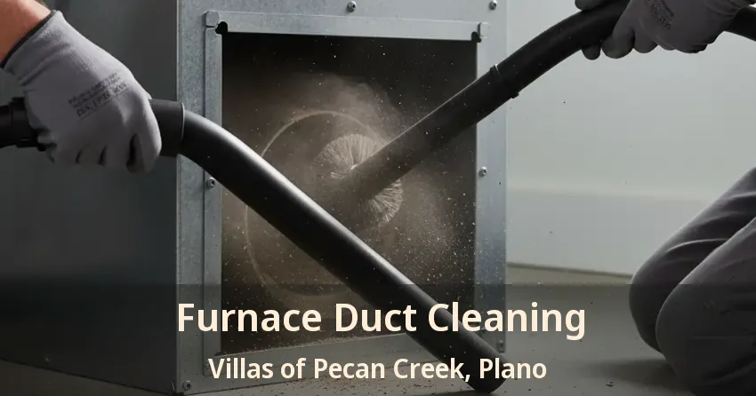 Furnace Duct Cleaning Villas of Pecan Creek, Plano - TX Furnace Duct Cleaning Villas of Pecan Creek, Plano - TX