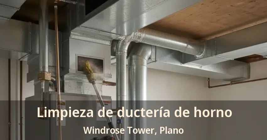 Limpieza de ductería de horno Windrose Tower, Plano - TX