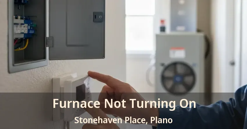 Furnace Not Turning On Stonehaven Place, Plano - TX Furnace Not Turning On Stonehaven Place, Plano - TX