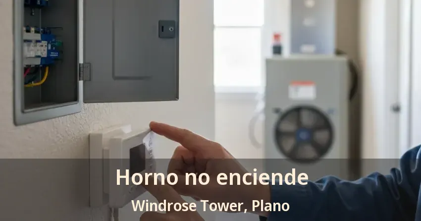 Horno no enciende Windrose Tower, Plano - TX Horno no enciende Windrose Tower, Plano - TX