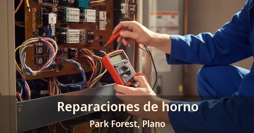 Reparaciones de horno Park Forest, Plano - TX