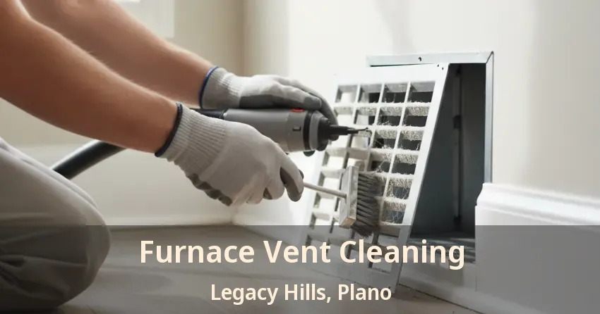 Furnace Vent Cleaning Legacy Hills, Plano - TX