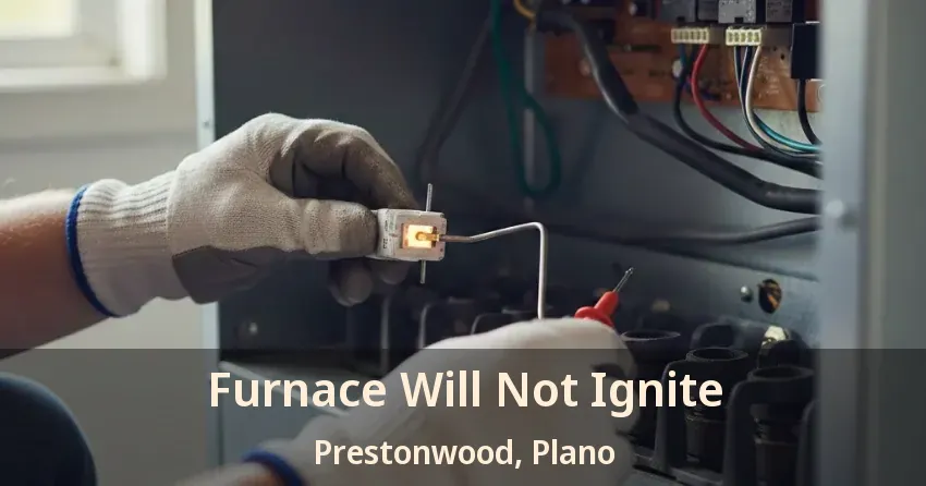 Furnace Will Not Ignite Prestonwood, Plano - TX