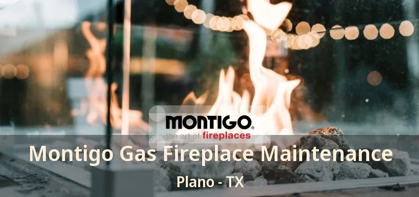 Montigo Gas Fireplace Maintenance Plano - TX Montigo Gas Fireplace Maintenance Plano - TX