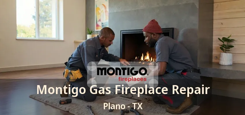 Montigo Gas Fireplace Repair Plano - TX Montigo Gas Fireplace Repair Plano - TX