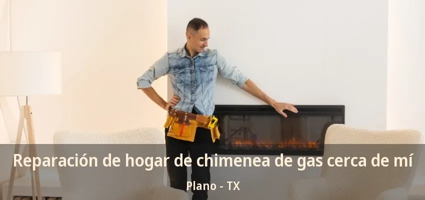 Reparación de hogar de chimenea de gas cerca de mí Plano - TX