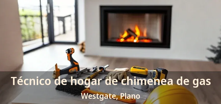 Técnico de hogar de chimenea de gas Westgate, Plano - TX