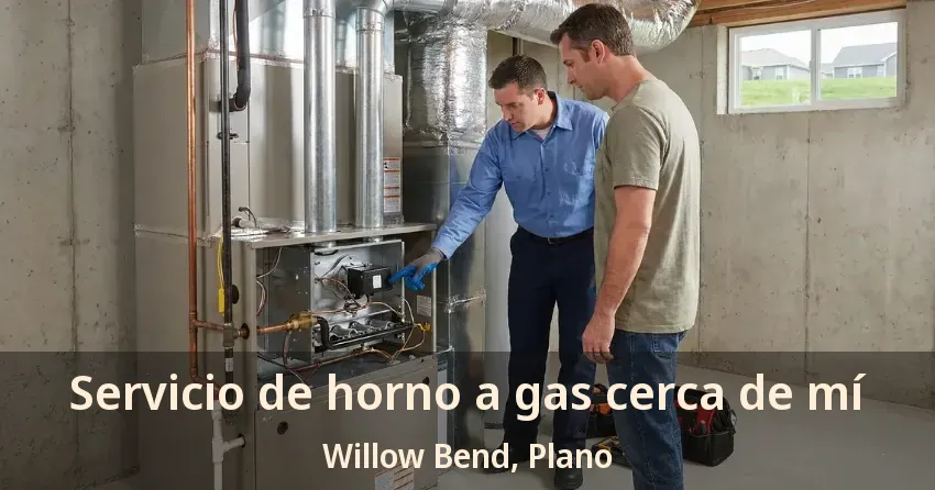 Servicio de horno a gas cerca de mí Willow Bend, Plano - TX Servicio de horno a gas cerca de mí Willow Bend, Plano - TX