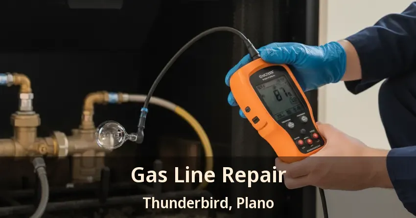 Gas Line Repair Thunderbird, Plano - TX Gas Line Repair Thunderbird, Plano - TX