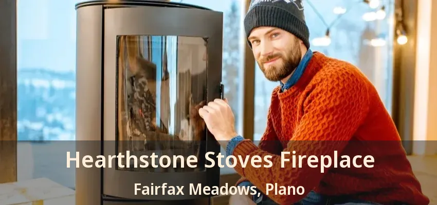 Hearthstone Stoves Fireplace Fairfax Meadows, Plano - TX Hearthstone Stoves Fireplace Fairfax Meadows, Plano - TX