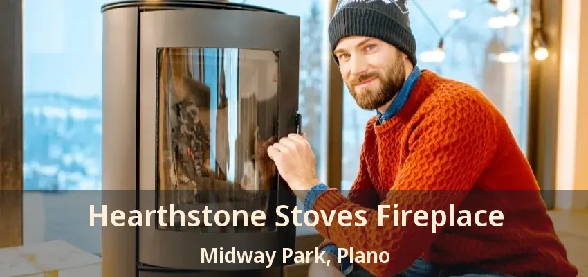 Hearthstone Stoves Fireplace Midway Park, Plano - TX