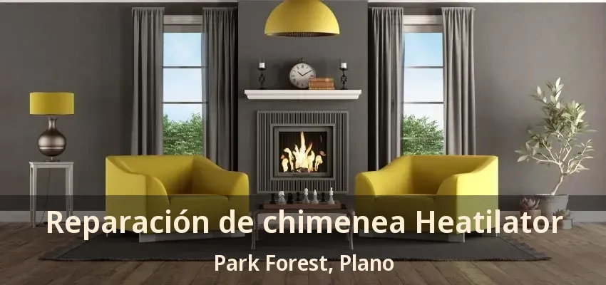 Reparación de chimenea Heatilator Park Forest, Plano - TX Reparación de chimenea Heatilator Park Forest, Plano - TX