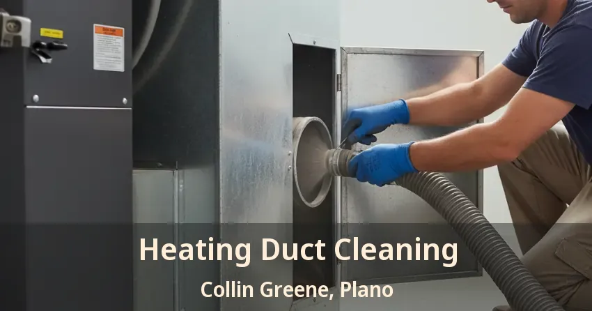Heating Duct Cleaning Collin Greene, Plano - TX