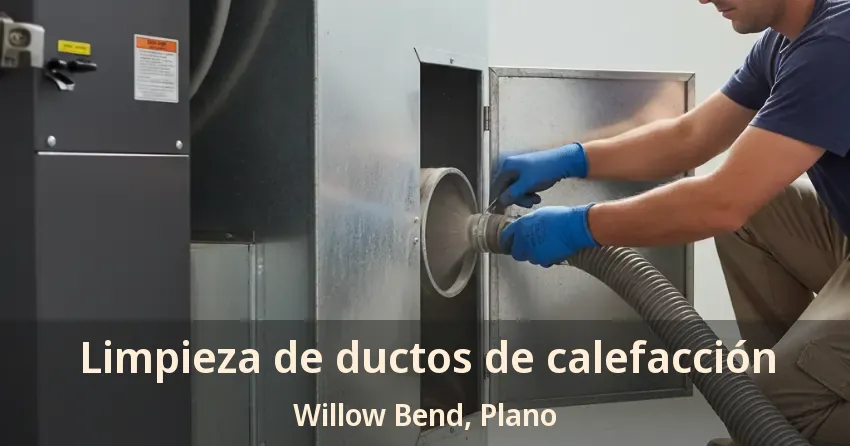 Limpieza de ductos de calefacción Willow Bend, Plano - TX