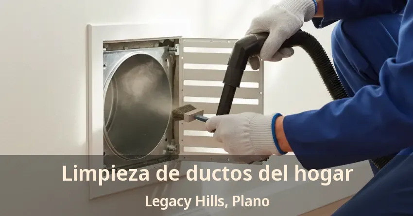 Limpieza de ductos del hogar Legacy Hills, Plano - TX