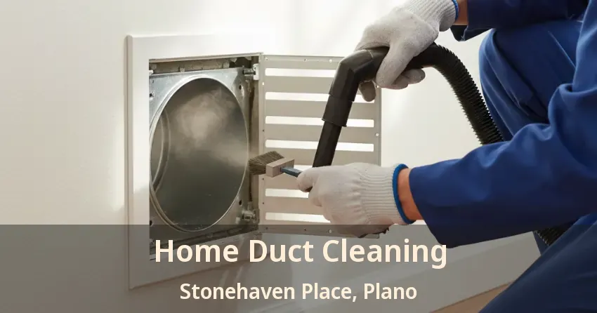 Home Duct Cleaning Stonehaven Place, Plano - TX Home Duct Cleaning Stonehaven Place, Plano - TX