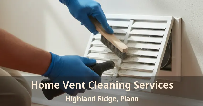 Home Vent Cleaning Services Highland Ridge, Plano - TX