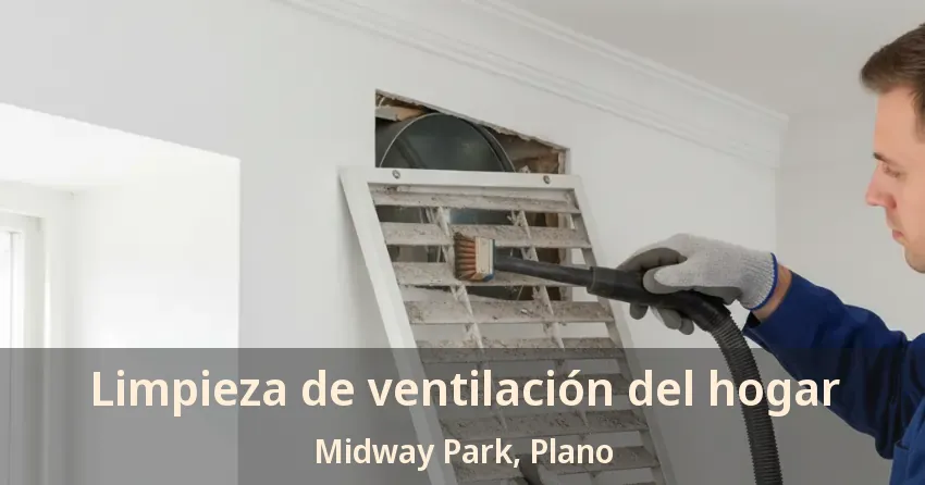 Limpieza de ventilación del hogar Midway Park, Plano - TX