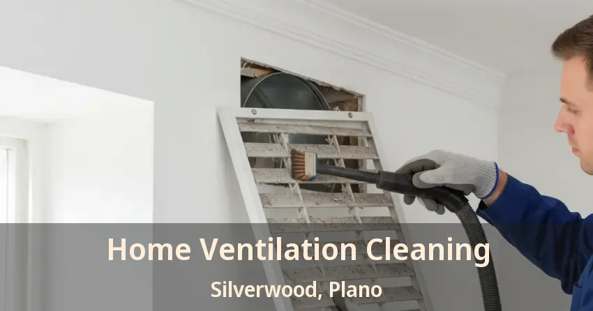 Home Ventilation Cleaning Silverwood, Plano - TX