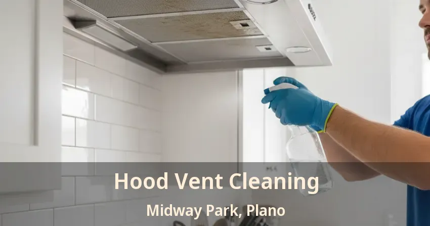 Hood Vent Cleaning Midway Park, Plano - TX Hood Vent Cleaning Midway Park, Plano - TX