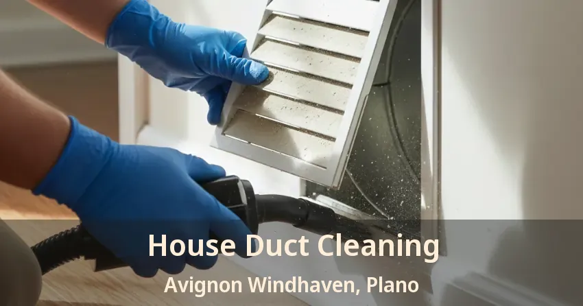 House Duct Cleaning Avignon Windhaven, Plano - TX House Duct Cleaning Avignon Windhaven, Plano - TX
