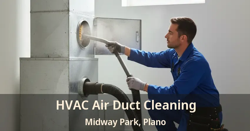 HVAC Air Duct Cleaning Midway Park, Plano - TX HVAC Air Duct Cleaning Midway Park, Plano - TX
