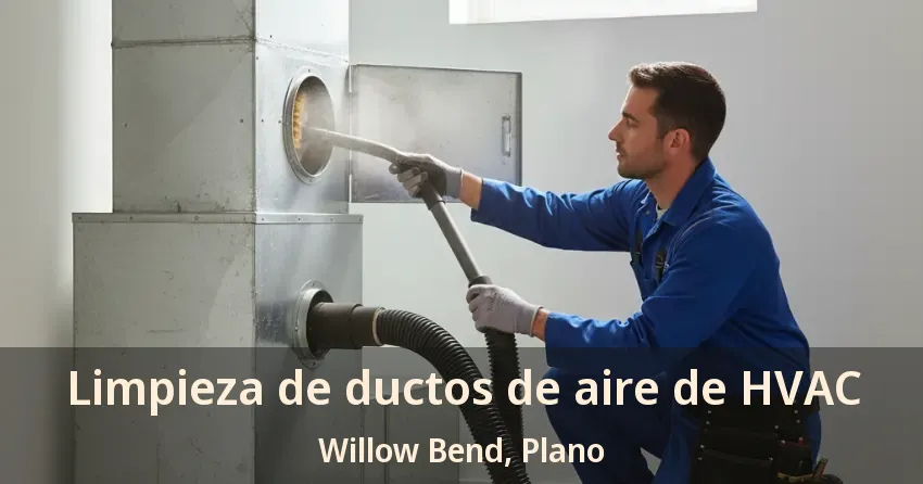 Limpieza de ductos de aire de HVAC Willow Bend, Plano - TX
