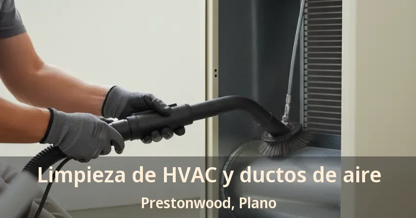 Limpieza de HVAC y ductos de aire Prestonwood, Plano - TX