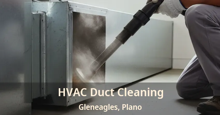 HVAC Duct Cleaning Gleneagles, Plano - TX HVAC Duct Cleaning Gleneagles, Plano - TX