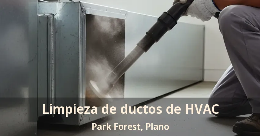 Limpieza de ductos de HVAC Park Forest, Plano - TX
