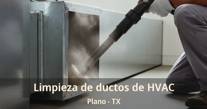 Limpieza de ductos de HVAC Plano - TX