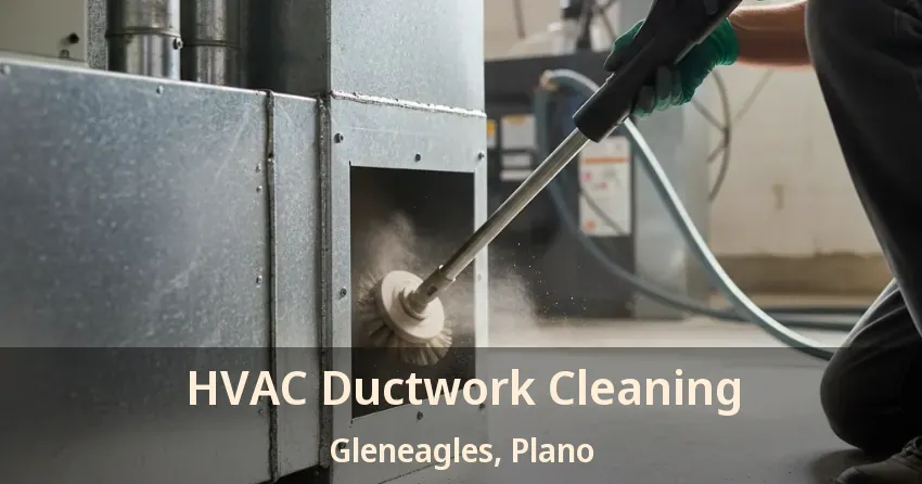 HVAC Ductwork Cleaning Gleneagles, Plano - TX HVAC Ductwork Cleaning Gleneagles, Plano - TX