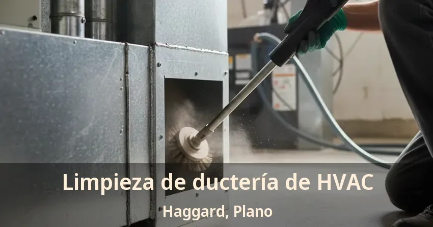 Limpieza de ductería de HVAC Haggard, Plano - TX