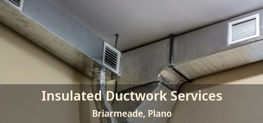 Insulated Ductwork Services Briarmeade, Plano - TX