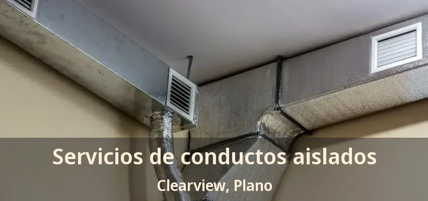 Servicios de conductos aislados Clearview, Plano - TX Servicios de conductos aislados Clearview, Plano - TX