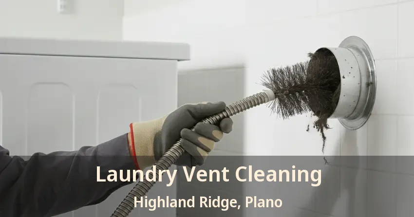 Laundry Vent Cleaning Highland Ridge, Plano - TX Laundry Vent Cleaning Highland Ridge, Plano - TX