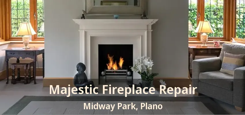 Majestic Fireplace Repair Midway Park, Plano - TX Majestic Fireplace Repair Midway Park, Plano - TX